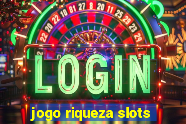 jogo riqueza slots